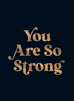 You Are So Strong