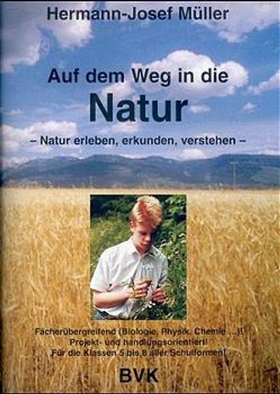 Auf dem Weg in die Natur. Natur erleben, erkunden, verstehen