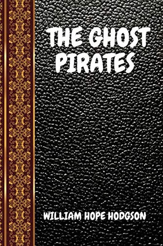 THE GHOST PIRATES: BY WILLIAM HOPE HODGSON (CLASSIC BOOKS, Band 202)
