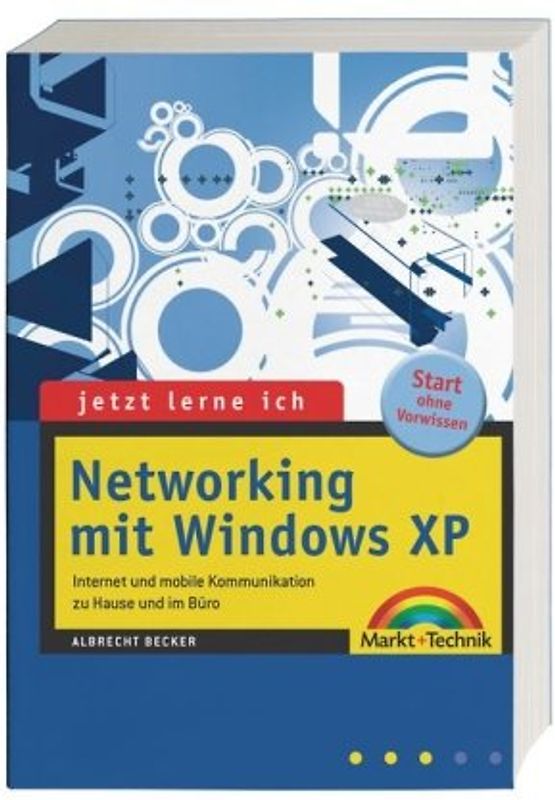 Jetzt lerne ich Networking mit Windows XP. Internet und mobile Kommunikation zu Hause und im Büro.