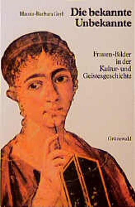 Die bekannte Unbekannte. Frauen-Bilder in der Kultur- und Geistesgeschichte