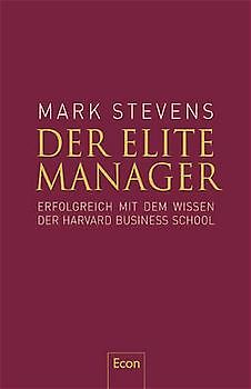 Der Elite-Manager. Erfolgreich mit dem Wissen der Harvard Business School