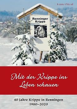 Mit der Krippe ins Leben schauen – 40 Jahre Krippe in Renningen 1980–2020