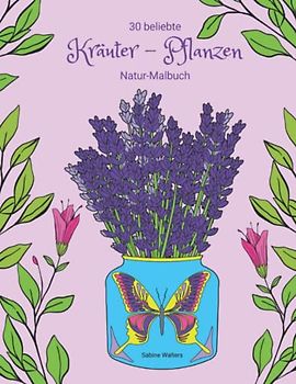 30 beliebte Kräuter - Pflanzen Natur-Malbuch