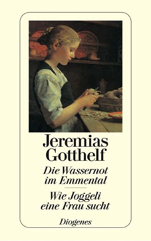 Die Wassernot im Emmental. Wie Joggeli eine Frau sucht. Ausgewählte Erzählungen I.
