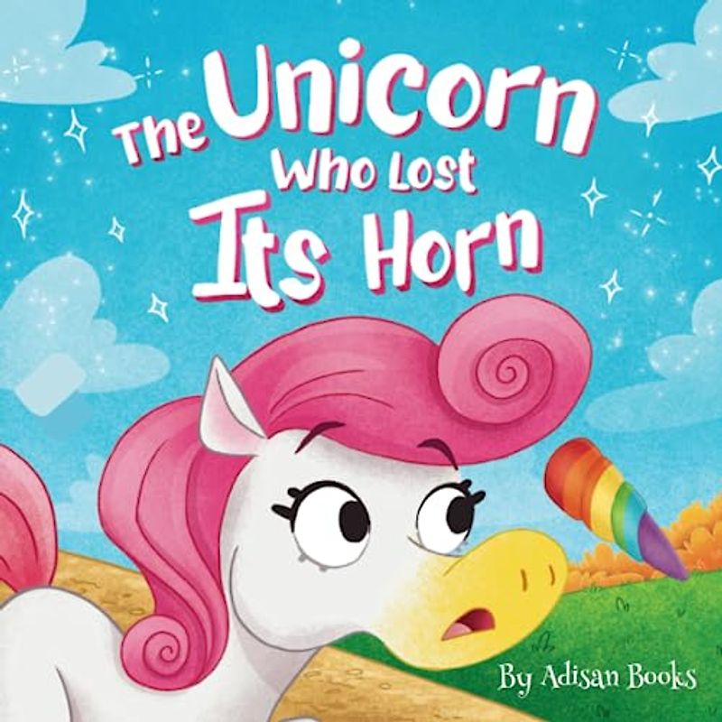 The Unicorn Who Lost Its Horn: A Tale of How to Catch and Spread Kindness