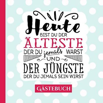 Heute bist du der Älteste ~ Gästebuch: Deko zum Geburtstag für Männer - Geschenk & Geburtstagsdeko - Buch für Glückwünsche und Fotos der Gäste