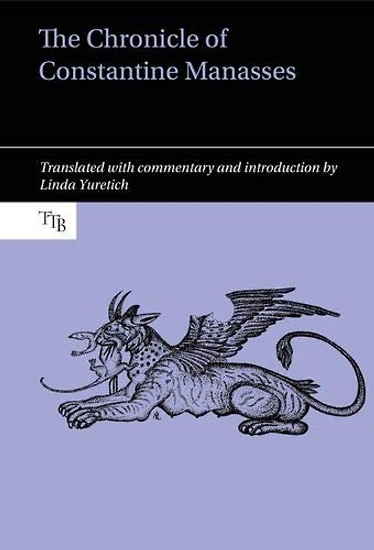 The Chronicle of Constantine Manasses (Translated Texts for Byzantinists, 6, Band 6)