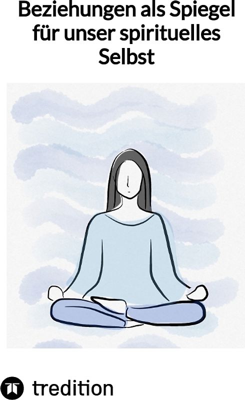 Beziehungen als Spiegel für unser spirituelles Selbst