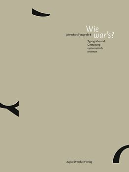Wie war's? Typografie und Gestaltung systematisch erlernen. Jahreskurs Typografie