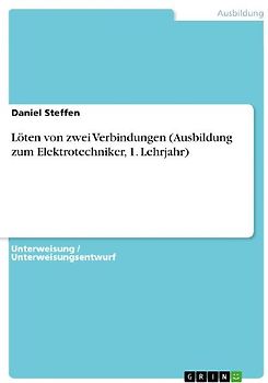 Löten von zwei Verbindungen (Ausbildung zum Elektrotechniker, 1. Lehrjahr)