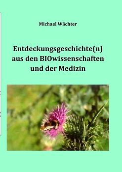 Geschichte der Naturwissenschaften / Entdeckungsgeschichte(n) aus den BIOwissenschaften und der Medizin