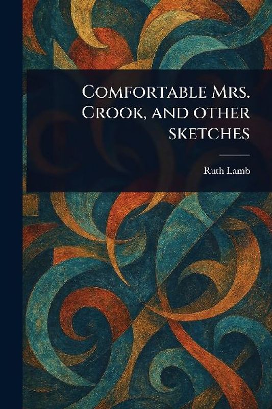 Comfortable Mrs. Crook, and Other Sketches
