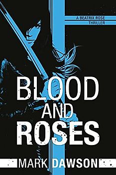 Blood and Roses (A Beatrix Rose Thriller, Band 3)