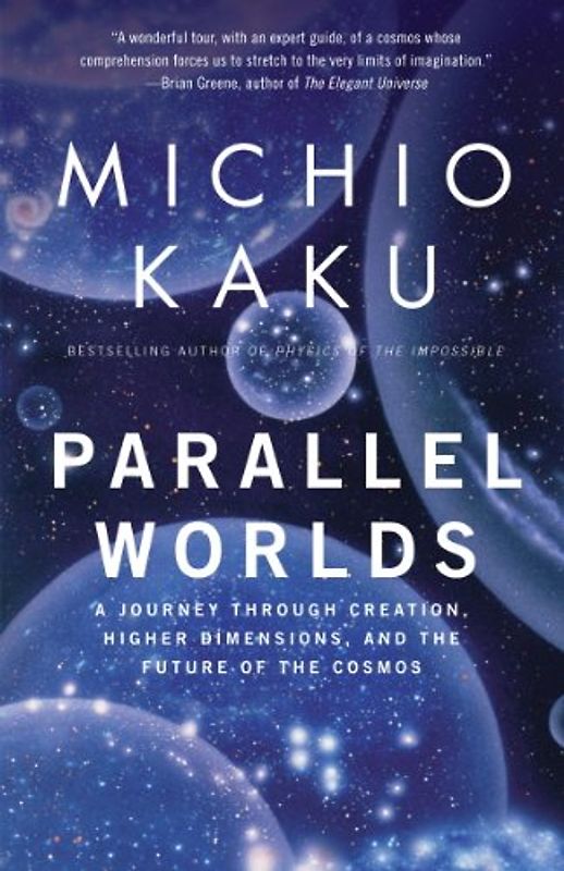 Parallel Worlds: A Journey Through Creation, Higher Dimensions, and the Future of the Cosmos - Kaku, Michio