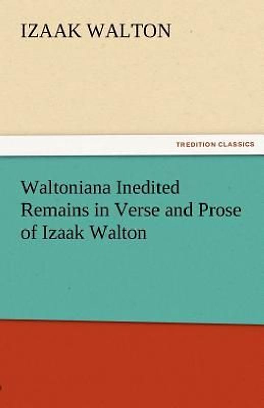Waltoniana Inedited Remains in Verse and Prose of Izaak Walton