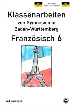 Französisch 6 (nach Découvertes 1) Klassenarbeiten von Gymnasien aus Baden-Württemberg mit Lösungen