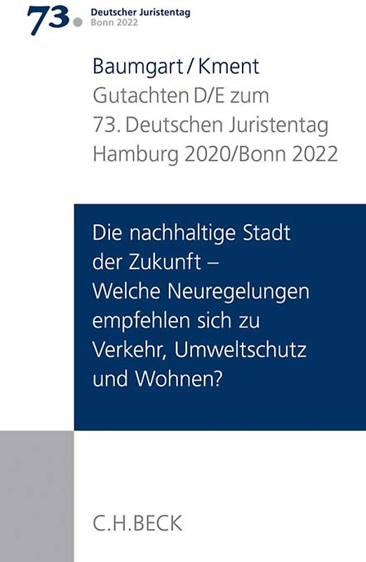 Verhandlungen des 73. Deutschen Juristentages Hamburg 2020 / Bonn 2022 Bd. I: Gutachten Teil D/E: Die nachhaltige Stadt der Zukunft - Welche Neuregelungen empfehlen sich zu Verkehr, Umweltschutz und Wohnen?