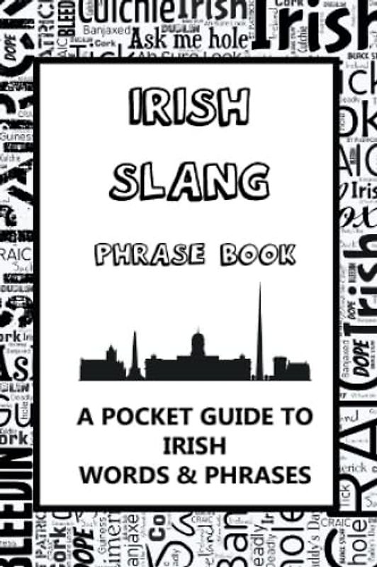 Irish Slang Phrase Book. A Pocket Guide To Irish Words & Phrases: A fun dictionary to learn yourself the Irish lingo - funny gift idea