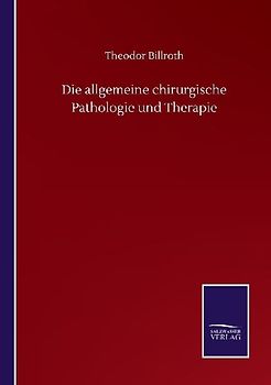 Die allgemeine chirurgische Pathologie und Therapie