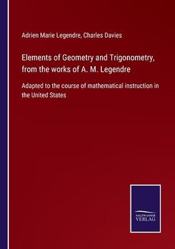 Elements of Geometry and Trigonometry, from the works of A. M. Legendre