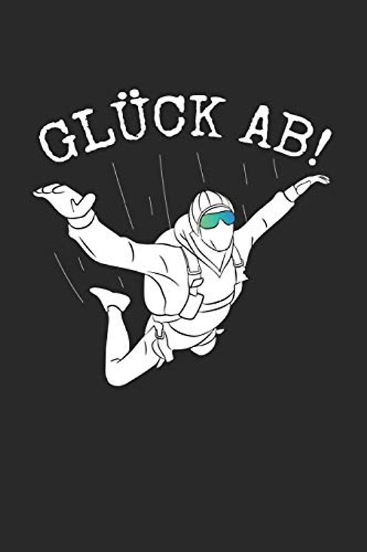 Fallschirmspringer Logbuch: ♦ Sprungbuch für alle Skydiver und Fallschirmjäger ♦ Vorlage für über 100 Sprünge ♦ handliches 6x9 Format ♦ Motiv: Glück ab 5