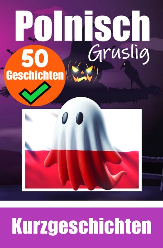 50 Kurze Gruselgeschichten auf Polnisch: Ein zweisprachiges Buch auf Polnisch und Deutsch