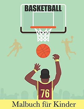 BASKETBALL Malbuch für Kinder: Ein Malbuch für Mädchen und Jungen, die Reifen / 40 Illustrationen lieben ein schönes Geschenk für alle Gelegenheiten