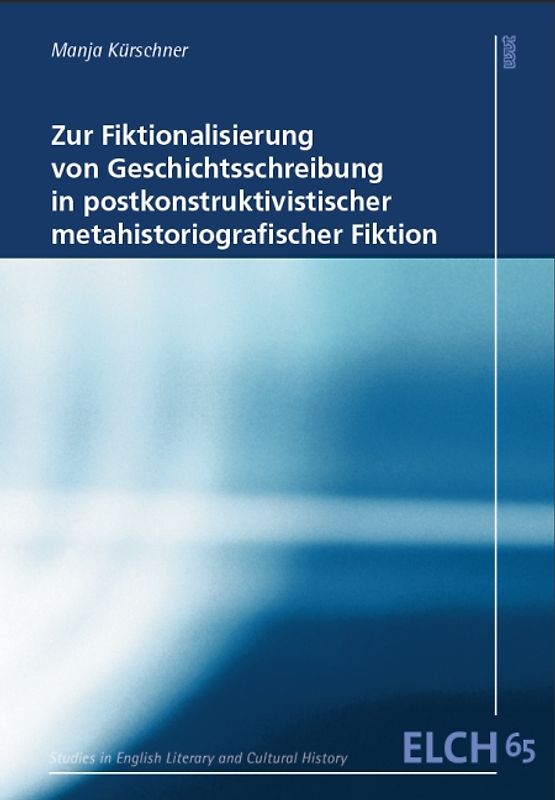 Zur Fiktionalisierung von Geschichtsschreibung in postkonstruktivistischer metahistoriografischer Fiktion