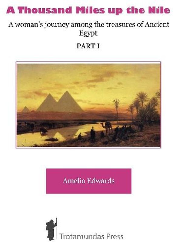 A Thousand Miles up the Nile - A woman's journey among the treasures of Ancient Egypt -Part I-