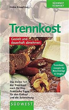 Trennkost. Die besten 50 Trennkostrezepte für Berufstätige und Singles