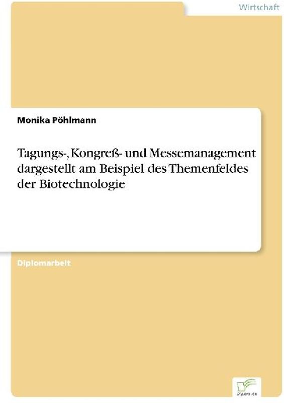 Tagungs-, Kongreß- und Messemanagement dargestellt am Beispiel des Themenfeldes der Biotechnologie
