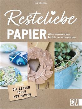 Resteliebe Papier – Alles verwenden, nichts verschwenden