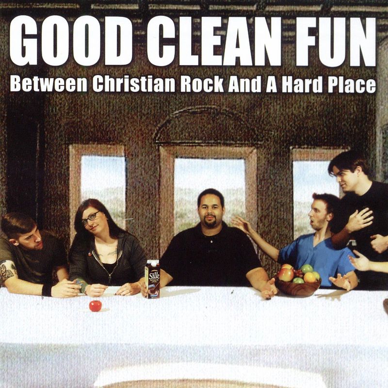 Good Clean Fun - Between Christian Rock and a Hard
