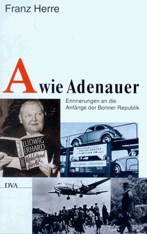 A wie Adenauer. Die Anfänge der Bonner Republik