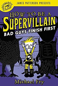 How to Be a Supervillain: Bad Guys Finish First (How to Be a Supervillain, 3, Band 3)