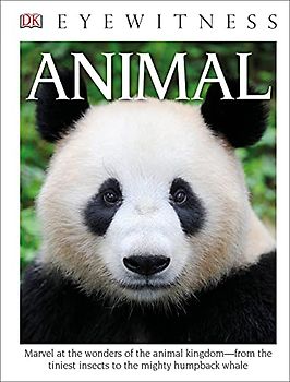 Eyewitness Animal: Marvel at the Wonders of the Animal Kingdom―from the Tiniest Insects to the Migh (DK Eyewitness)