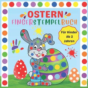 Ostern Fingerstempelbuch Für Kinder Ab 2 Jahren: Finger Stempeln für kleinkinder, 40 Ostermotive zum Ausmalen und Bemalen, wie Eier, Hasen, Blumen, ... Geschenkidee für den Christen Feiertagsfeier