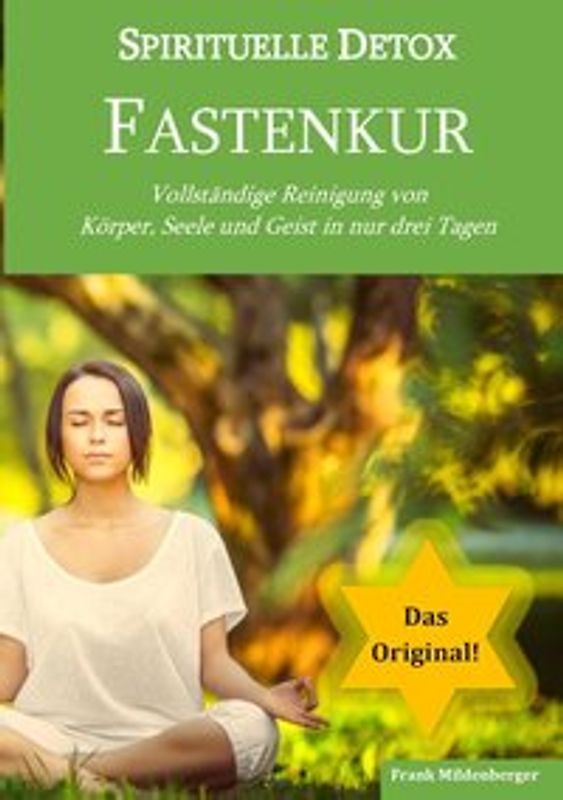 Spirituelle Detox Fastenkur. Vollständige Reinigung von Körper, Seele und Geist in nur drei Tagen - Das Original -
