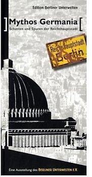 Mythos Germania - Schatten und Spuren der Reichshauptstadt