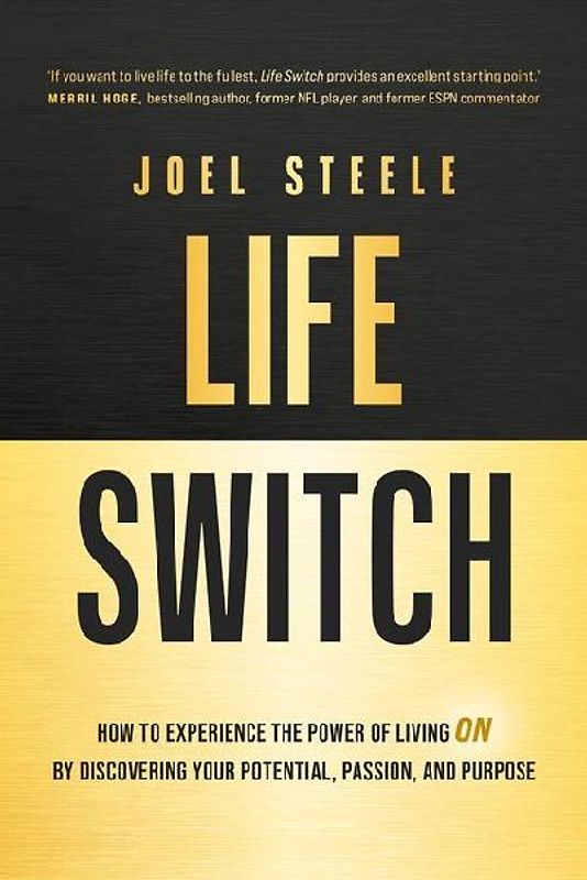 Life Switch: How to Experience the Power of Living on by Discovering Your Potential, Passion, and Purpose