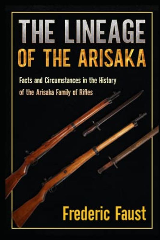The Lineage of the Arisaka: Facts and Circumstance in the History of the Arisaka Family of Rifles (Know Your Military Rifle!)