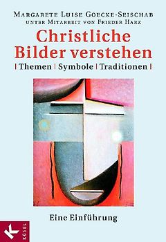 Christliche Bilder verstehen. Themen - Symbole - Traditionen. Eine Einführung