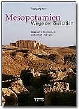 Mesopotamien - Wiege der Zivilisation