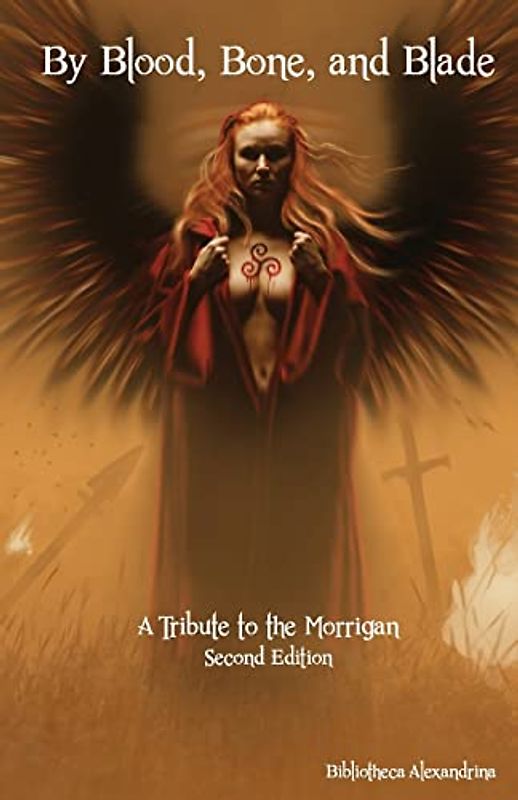 By Blood, Bone, and Blade: A Tribute to the Morrigan (Second Edition)