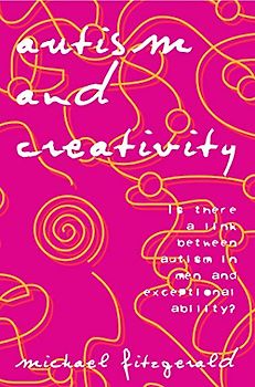 Autism and Creativity: Is There a Link Between Autism in Men and Exceptional Ability?