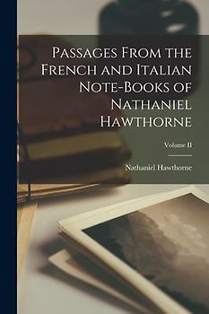 Passages From the French and Italian Note-books of Nathaniel Hawthorne; Volume II
