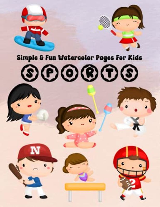 Simple & Fun Watercolor Pages For Kids Sports: Easy Color, Draw, And Paint Book For Beginner Artists