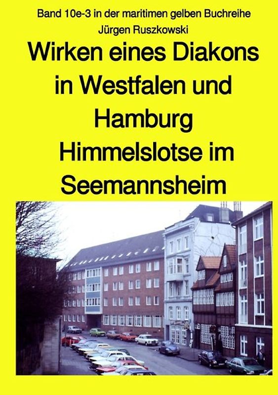 maritime gelbe Reihe bei Jürgen Ruszkowski / Wirken eines Diakons in Westfalen und Hamburg - Himmelslotse im Seemannsheim - Band 10e-3 in der maritimen gelben Buchreihe