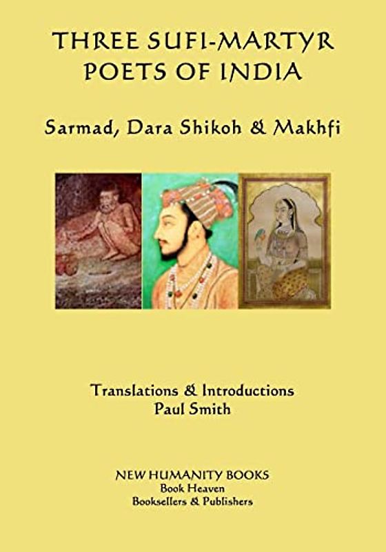 Three Sufi-Martyr Poets of India: Sarmad, Dara Shikoh & Makhfi